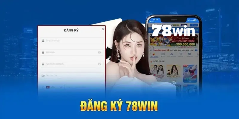 Đăng Ký 78win Nhanh Chóng, Hiệu Quả Trong Vòng 2 Phút 4 Đăng ký 78win nhanh gọn, không phải ai cũng biết